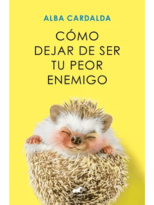 Cómo Dejar De Ser Tu Peor Enemigo