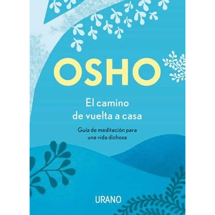El Camino De Vuelta A Casa: Guía De Meditación Para Una Vida Dichosa 1