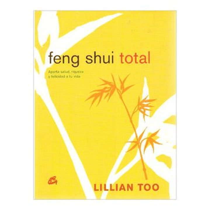 Feng Shui Total : Aporta Salud, Riqueza Y Felicidad A Tu Vida 1