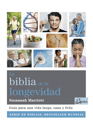 La Biblia De La Longevidad : Guía Para Una Vida Larga, Sana Y Feliz