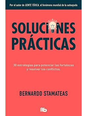 Soluciones Prácticas : 30 Estrategias Para Potenciar Mis Fortalezas Y Resolver Los Conflictos