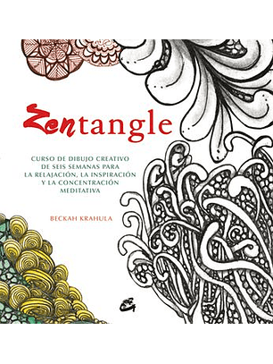Zentangle : Curso De Dibujo Creativo De Seis Semanas Para La Relajación, La Inspiración Y La Concent