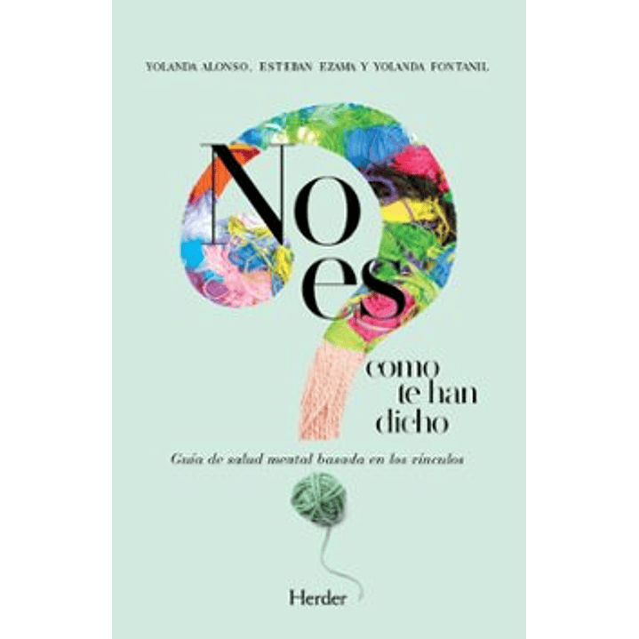 No Es Como Te Han Dicho : Guía De Salud Mental Basada En Los Vínculos 1