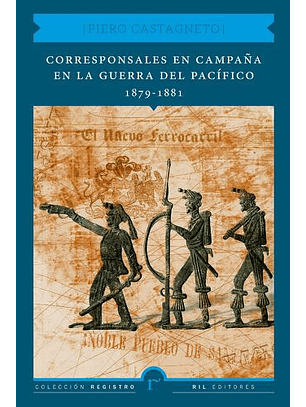Corresponsales En Campaña En La Guerra Del Pacífico