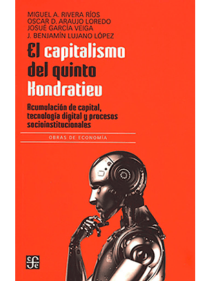 El Capitalismo Del Quinto Kondratiev. Acumulación De Capital, Tecnología Digital Y Procesos Socioinstitucionales