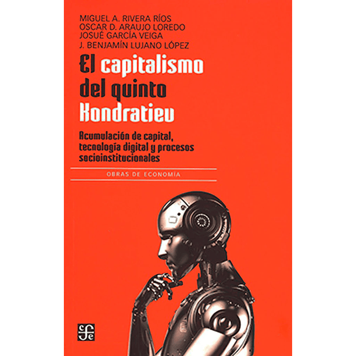 El Capitalismo Del Quinto Kondratiev. Acumulación De Capital, Tecnología Digital Y Procesos Socioinstitucionales 1