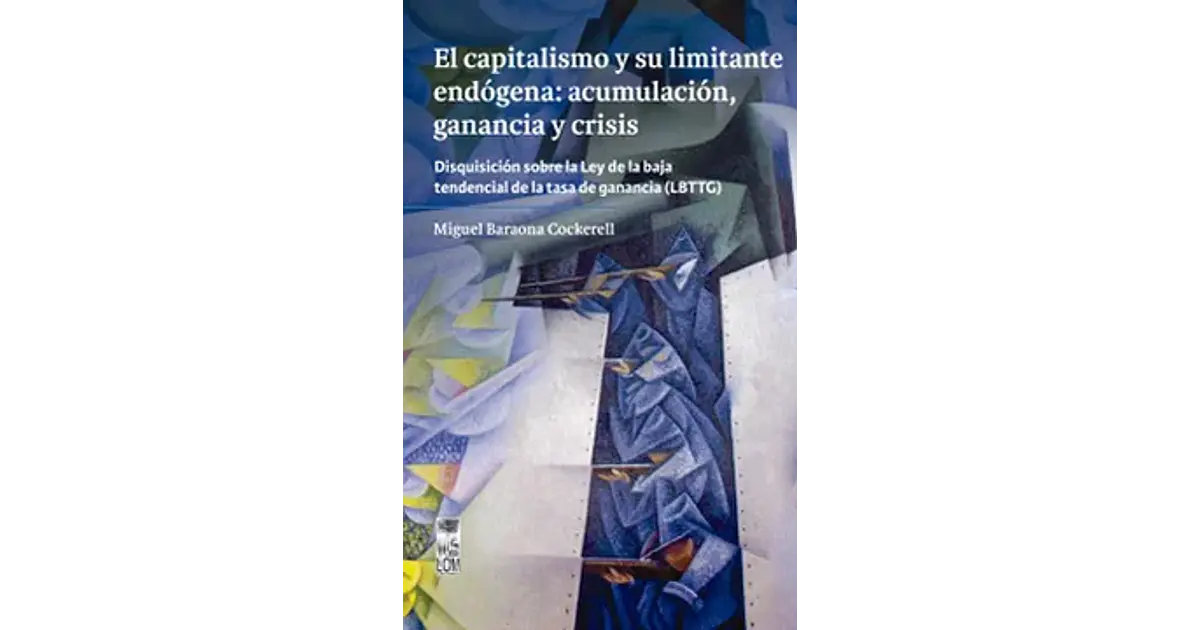 El Capitalismo Y Su Limite Endogena: Acumulacion, Gananci...