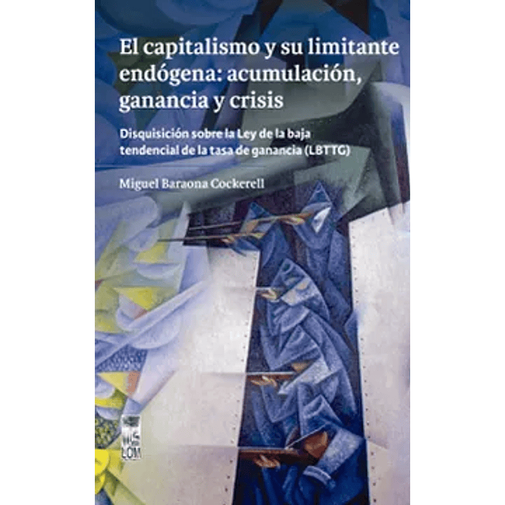 El Capitalismo Y Su Limite Endogena: Acumulacion, Ganancias Y Crisis 1