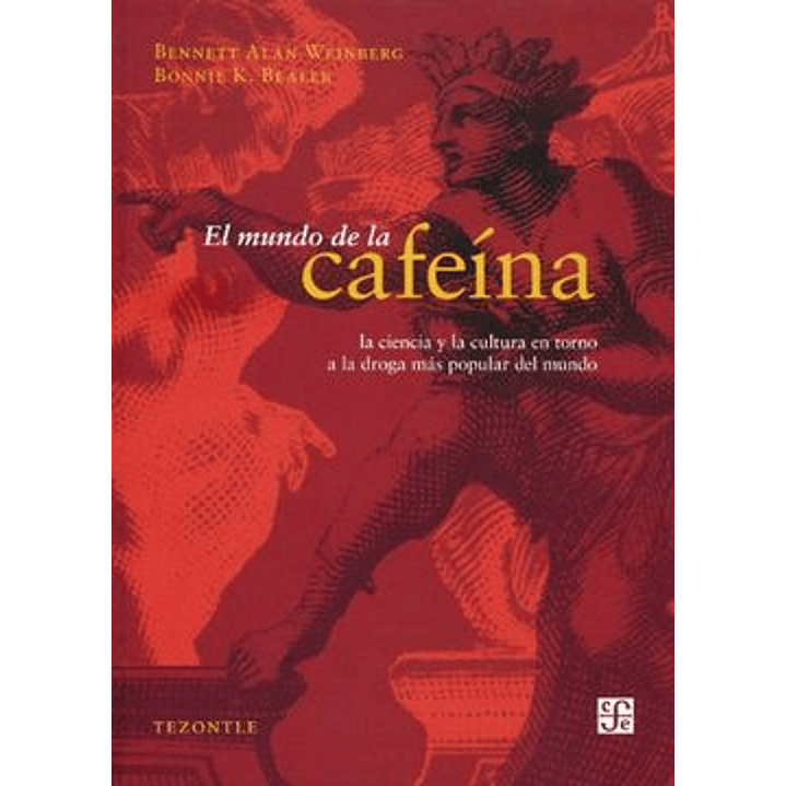 El Mundo De La Cafeina: La Ciencia Y Cultura En Torno A La Droga Mas Popular Del Mundo = The World Of Caffeine 1