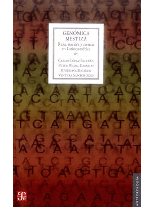 Genomica Mestiza: Raza, Nacion Y Ciencia En Latinoamerica