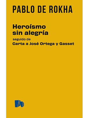 Heroísmo Sin Alegría Seguido De Carta A José Ortega Y Gasset