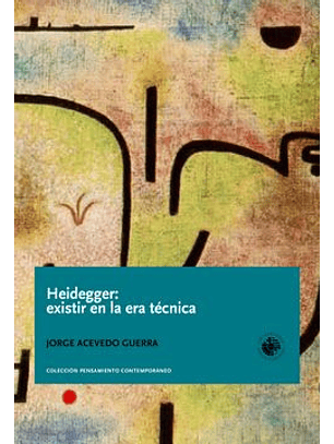 Heidegger: Existir En La Era Técnica