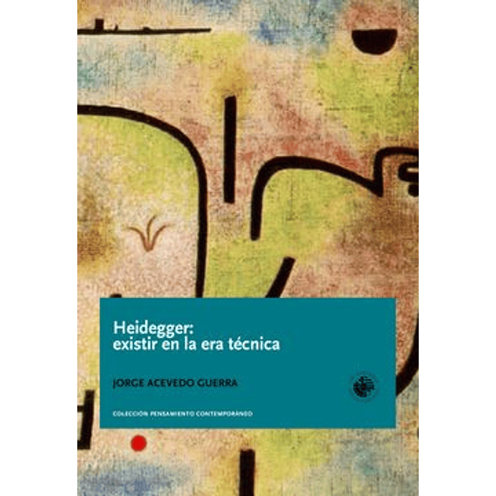 Heidegger: Existir En La Era Técnica 1