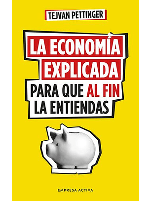 La Economía Explicada Para Que Al Fin La Entiendas