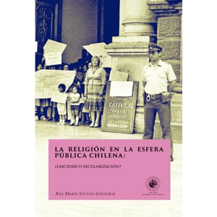 La Religión En La Esfera Pública Chilena: ¿Laicidad O Secularización? 1