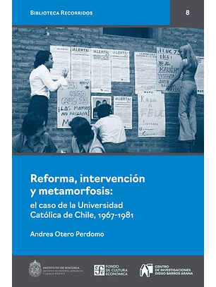 Reforma, Intervención Y Metamorfosis. El Caso De La Universidad Católica De Chile, 1967-1981