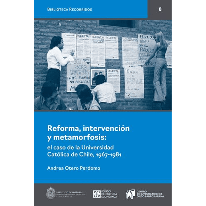 Reforma, Intervención Y Metamorfosis. El Caso De La Universidad Católica De Chile, 1967-1981 1