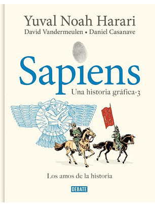 Sapiens. Una Historia Gráfica 3: Los Amos De La Historia / Sapiens. A Graphic Hi Story 3: The Masters Of History