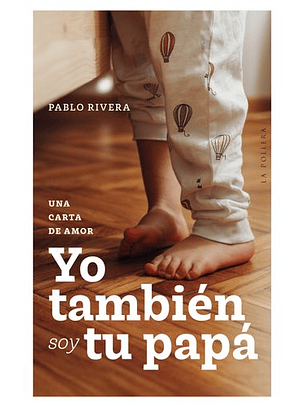 Yo Tambien Soy Tu Papa. Una Carta De Amor
