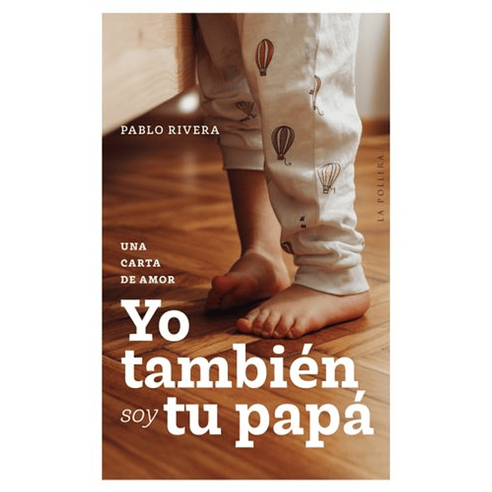 Yo Tambien Soy Tu Papa. Una Carta De Amor 1