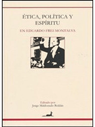 ÉTica, Política Y Espíritu En Eduardo Frei Montalva