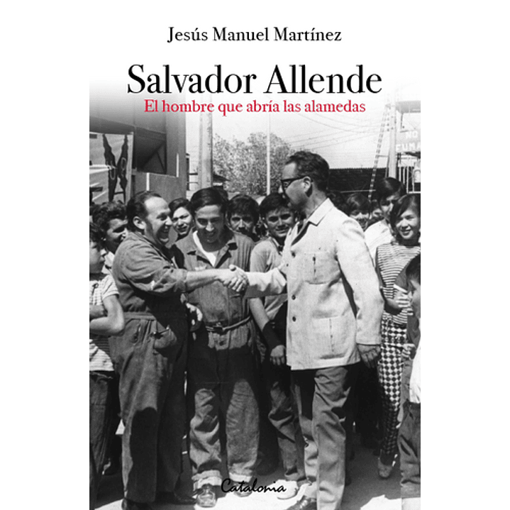 Salvador Allende El Hombre Que Abria Las Alamedas 1