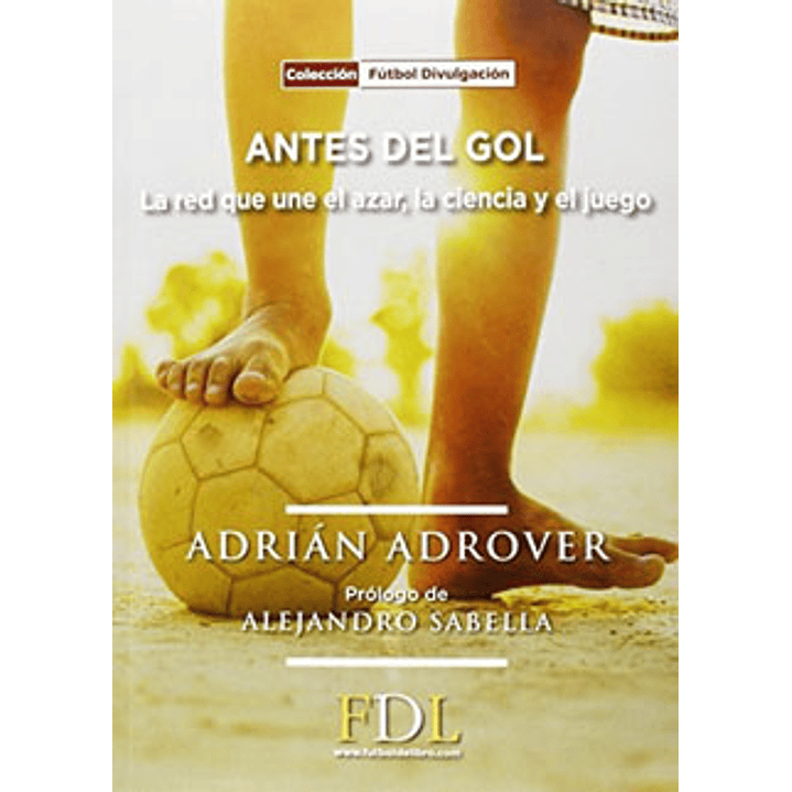 Antes Del Gol : La Red Que Une El Azar, La Ciencia Y El Juego 1