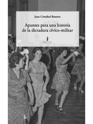 Apuntes Para Una Historia De La Dictadura Civico-militar