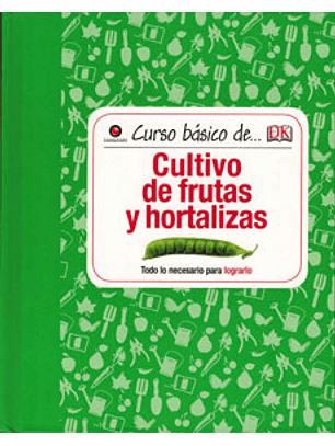 Curso Básico De... Cultivo De Frutas Y Hortalizas