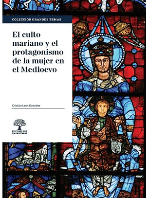 El Culto Mariano Y El Protagonismo De La Mujer En El Medioevo
