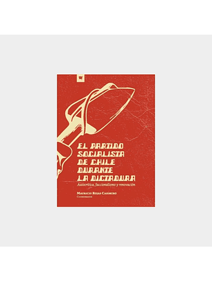 El Partido Socialista De Chile Durante La Dictadura