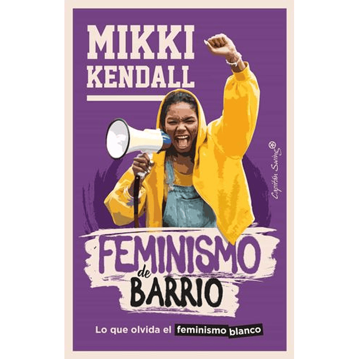 Feminismo De Barrio : Lo Que Olvida El Feminismo Blanco 1