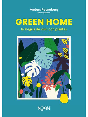 Green Home: La Alegria De Vivir Con Plantas