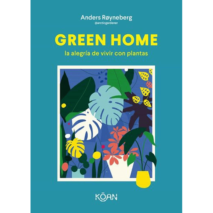 Green Home: La Alegria De Vivir Con Plantas 1