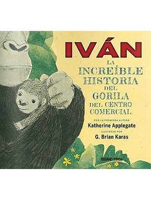 Iván. La Increíble Historia Del Gorila Del Centro Comercial