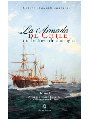 La Armada De Chile Una Historia De Dos Siglos T.1