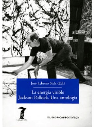 La Energía Visible Jackson Pollok. Una Antologia