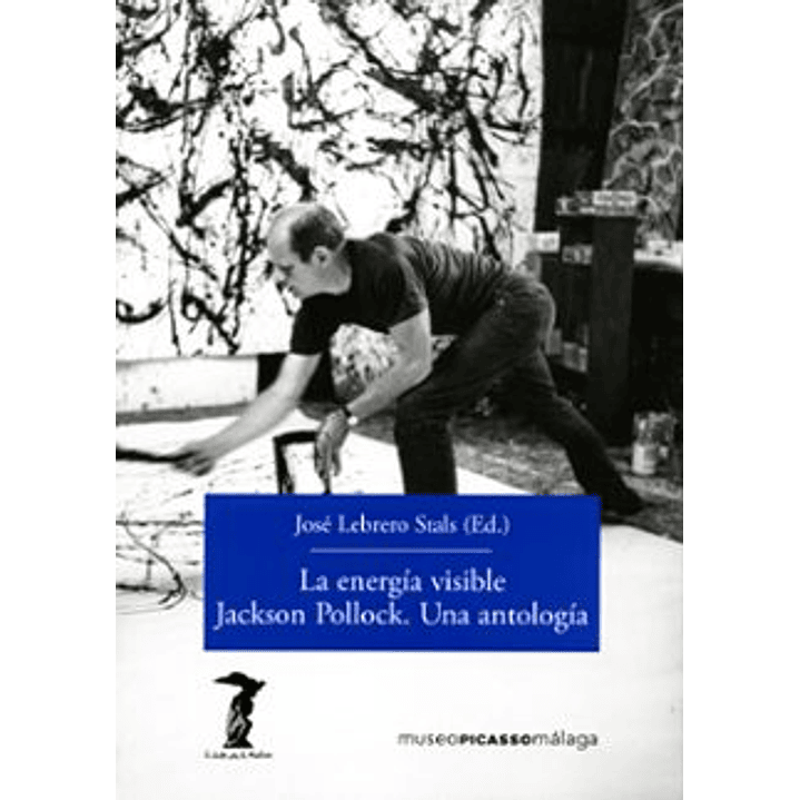 La Energía Visible Jackson Pollok. Una Antologia 1