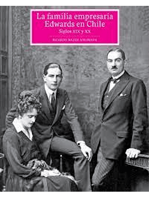 La Familia Empresaria Edwards En Chile