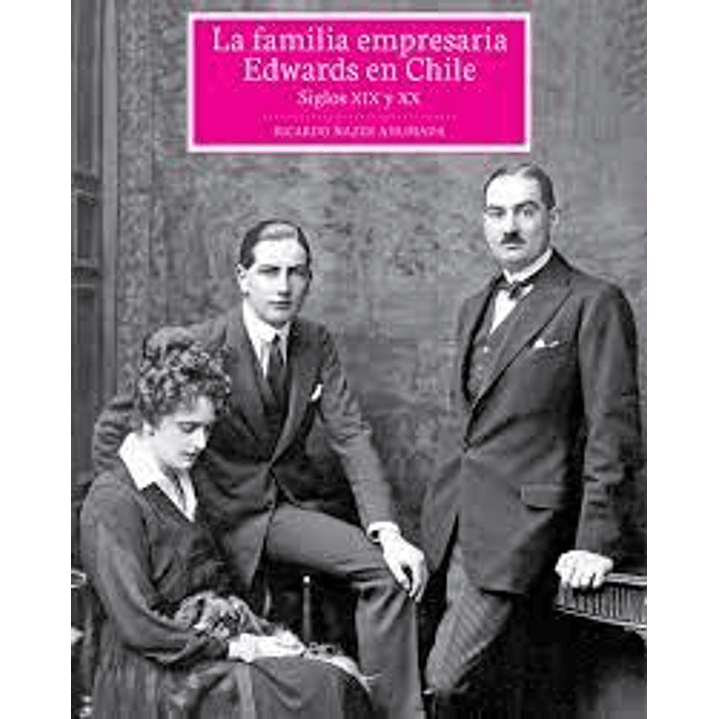 La Familia Empresaria Edwards En Chile 1