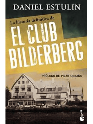 La Historia Definitiva Del Club Bilderberg
