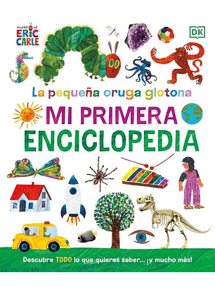 La Pequeña Oruga Glotona: Mi Primera Enciclopedia