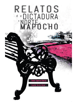 Relatos De Dictadura Al Norte Del Mapocho