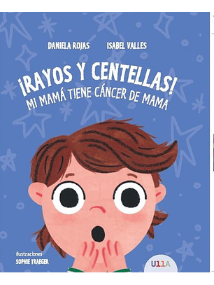 ¡Rayos Y Centellas! Mi Mamá Tiene Cáncer De Mama