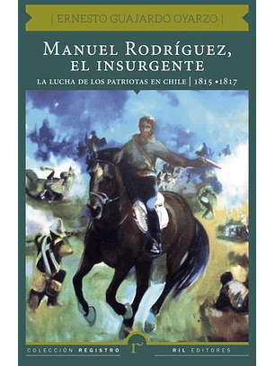 Manuel Rodríguez, El Insurgente