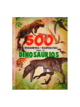 500 Preguntas Y Respuestas - Sobre Los Dinosaurios