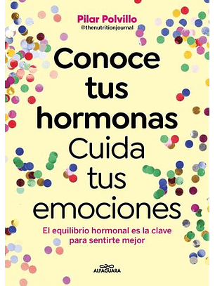 Conoce Tus Hormonas. Cuida Tus Emociones