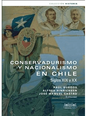Conservadurismo Y Nacionalismo En Chile. Siglos Xix Y Xx