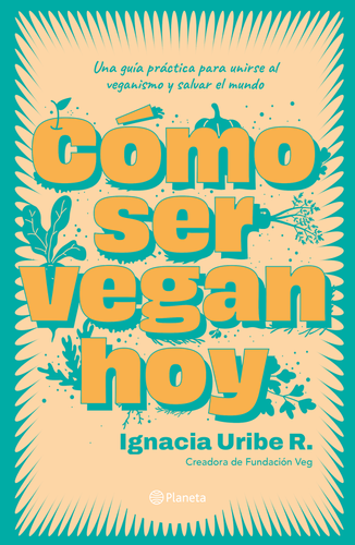 Cómo Ser Vegan Hoy