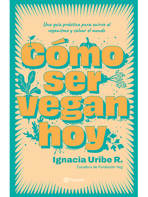 Cómo Ser Vegan Hoy